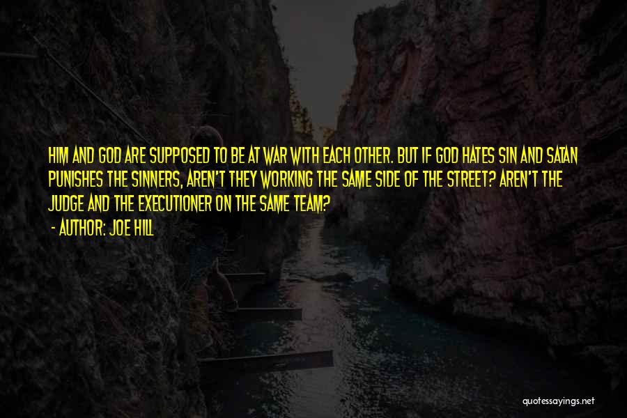 Joe Hill Quotes: Him And God Are Supposed To Be At War With Each Other. But If God Hates Sin And Satan Punishes