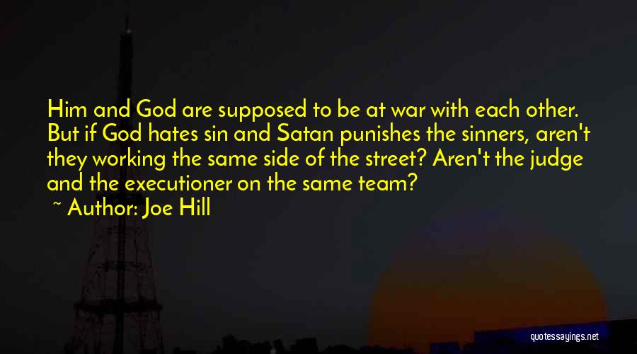 Joe Hill Quotes: Him And God Are Supposed To Be At War With Each Other. But If God Hates Sin And Satan Punishes