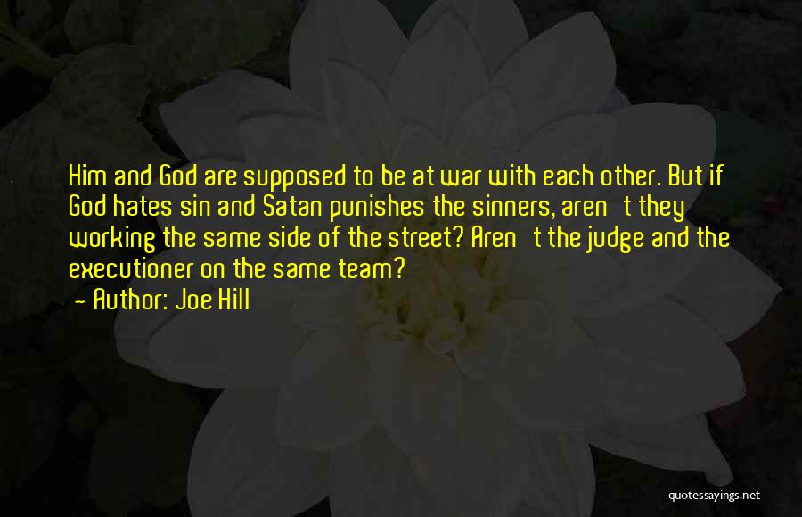 Joe Hill Quotes: Him And God Are Supposed To Be At War With Each Other. But If God Hates Sin And Satan Punishes