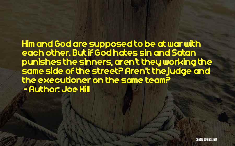 Joe Hill Quotes: Him And God Are Supposed To Be At War With Each Other. But If God Hates Sin And Satan Punishes