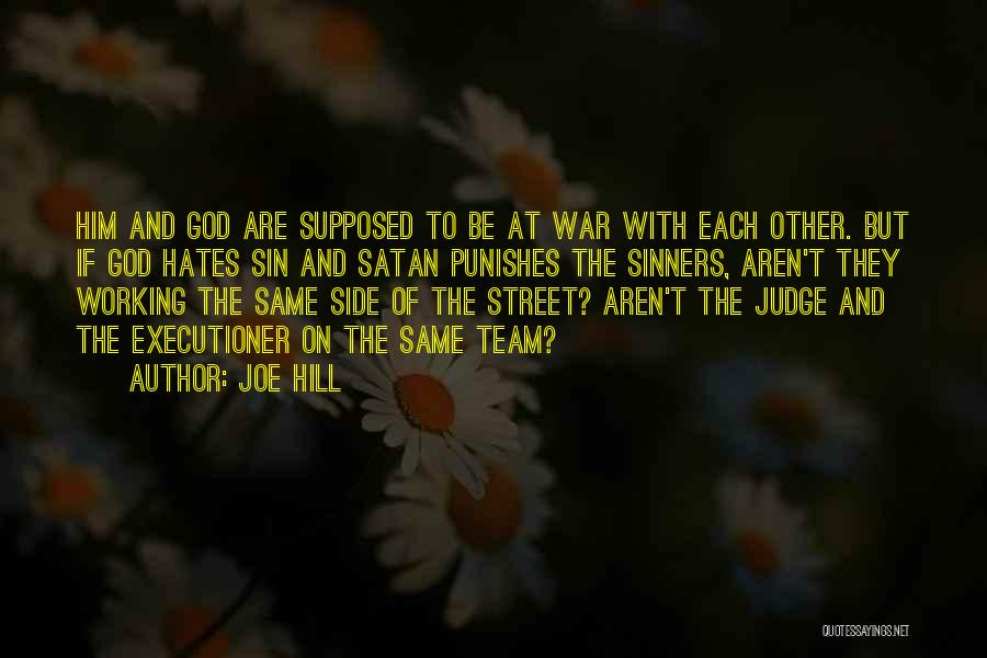 Joe Hill Quotes: Him And God Are Supposed To Be At War With Each Other. But If God Hates Sin And Satan Punishes