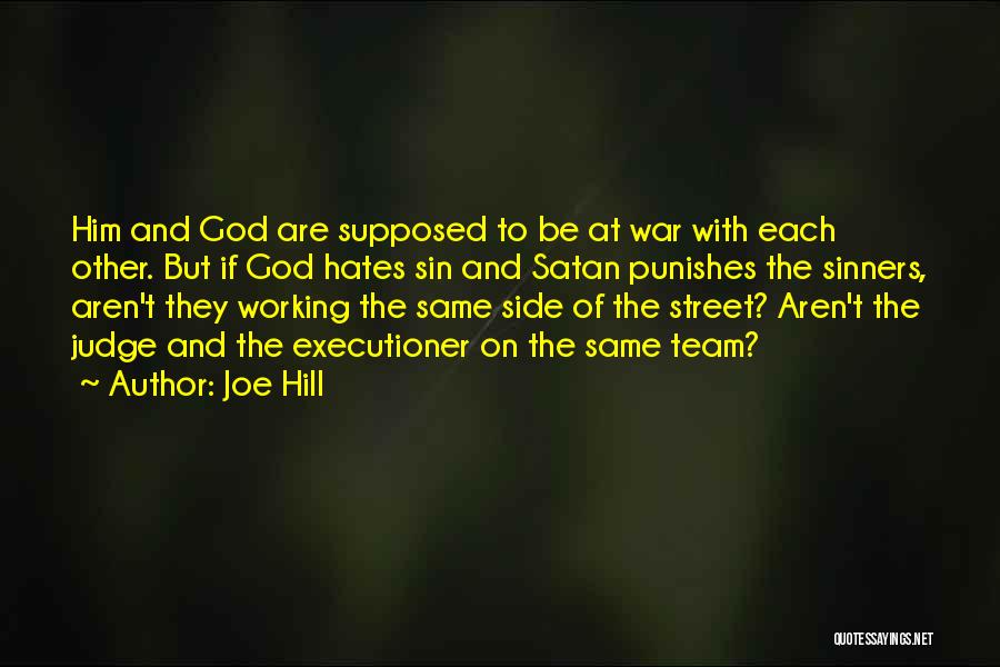 Joe Hill Quotes: Him And God Are Supposed To Be At War With Each Other. But If God Hates Sin And Satan Punishes