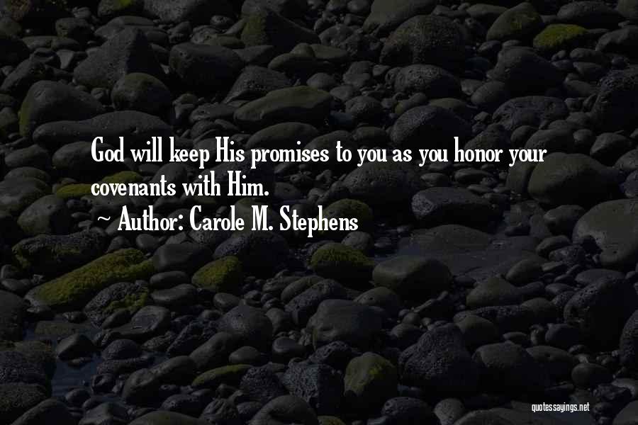 Carole M. Stephens Quotes: God Will Keep His Promises To You As You Honor Your Covenants With Him.