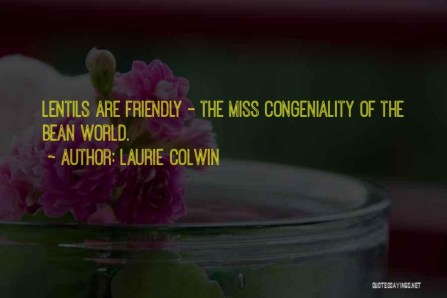 Laurie Colwin Quotes: Lentils Are Friendly - The Miss Congeniality Of The Bean World.