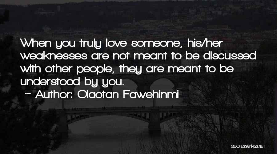 Olaotan Fawehinmi Quotes: When You Truly Love Someone, His/her Weaknesses Are Not Meant To Be Discussed With Other People, They Are Meant To