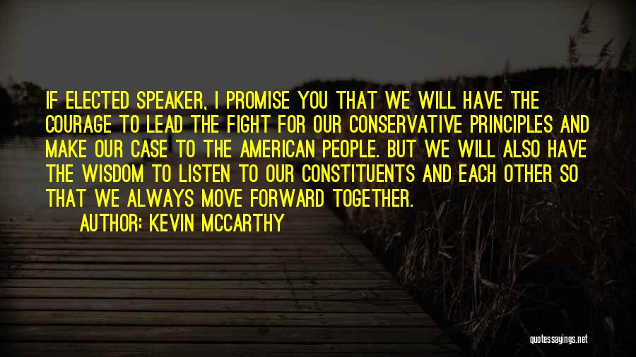 Kevin McCarthy Quotes: If Elected Speaker, I Promise You That We Will Have The Courage To Lead The Fight For Our Conservative Principles