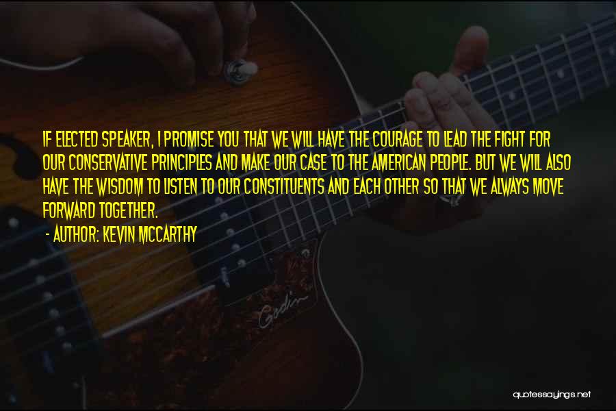 Kevin McCarthy Quotes: If Elected Speaker, I Promise You That We Will Have The Courage To Lead The Fight For Our Conservative Principles