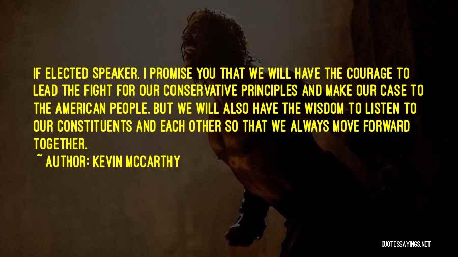 Kevin McCarthy Quotes: If Elected Speaker, I Promise You That We Will Have The Courage To Lead The Fight For Our Conservative Principles