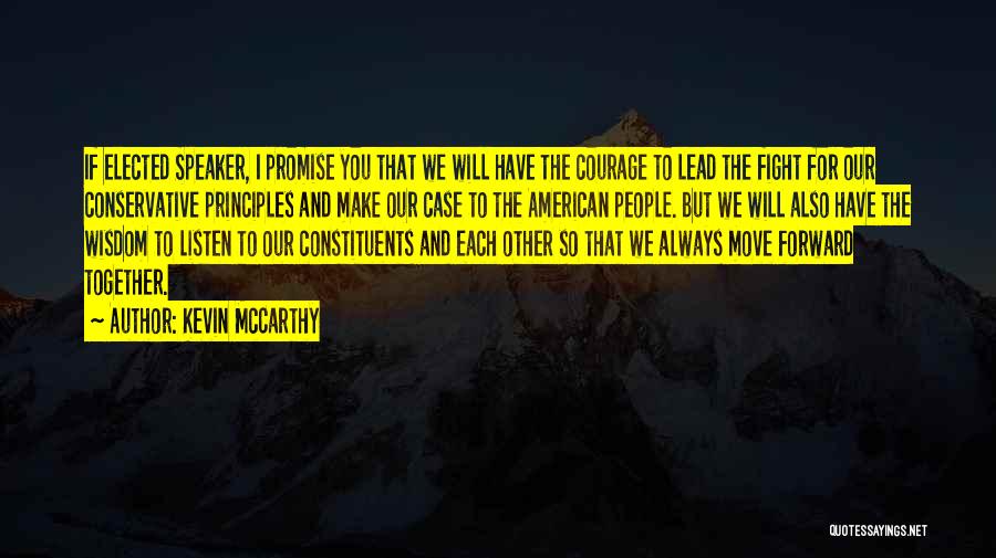 Kevin McCarthy Quotes: If Elected Speaker, I Promise You That We Will Have The Courage To Lead The Fight For Our Conservative Principles