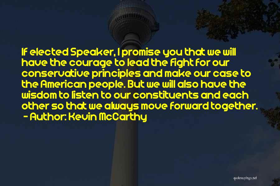 Kevin McCarthy Quotes: If Elected Speaker, I Promise You That We Will Have The Courage To Lead The Fight For Our Conservative Principles