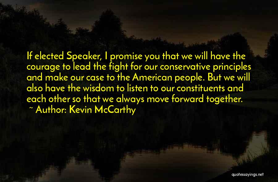 Kevin McCarthy Quotes: If Elected Speaker, I Promise You That We Will Have The Courage To Lead The Fight For Our Conservative Principles