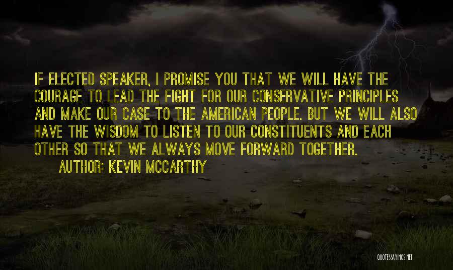 Kevin McCarthy Quotes: If Elected Speaker, I Promise You That We Will Have The Courage To Lead The Fight For Our Conservative Principles