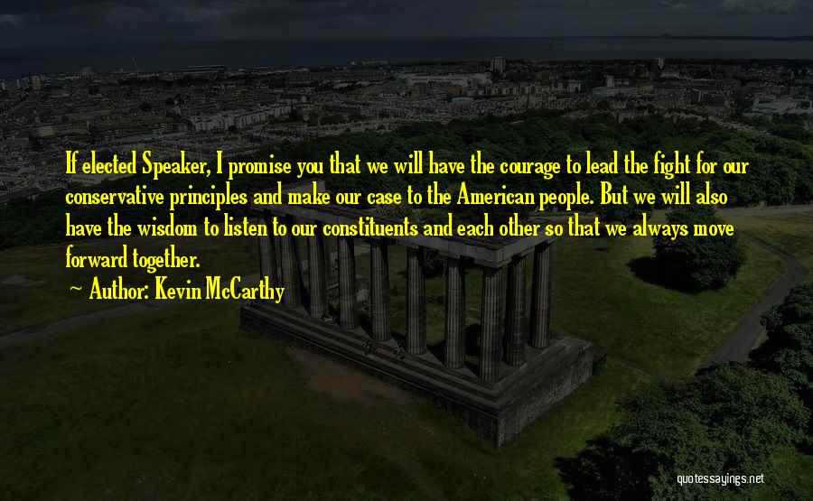 Kevin McCarthy Quotes: If Elected Speaker, I Promise You That We Will Have The Courage To Lead The Fight For Our Conservative Principles