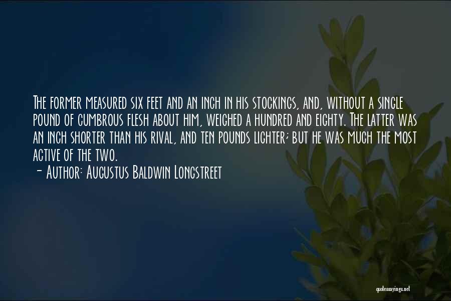 Augustus Baldwin Longstreet Quotes: The Former Measured Six Feet And An Inch In His Stockings, And, Without A Single Pound Of Cumbrous Flesh About