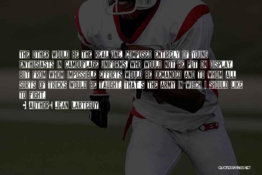 Jean Larteguy Quotes: The Other Would Be The Real One, Composed Entirely Of Young Enthusiasts In Camouflage Uniforms, Who Would Not Be Put