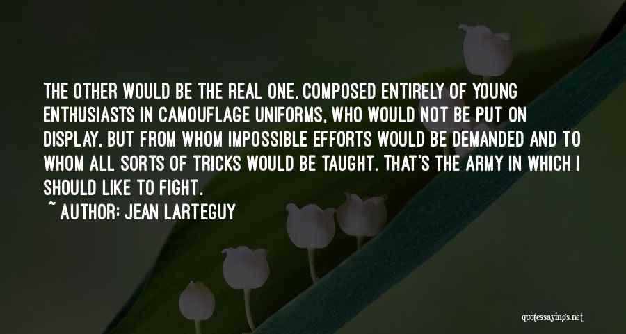 Jean Larteguy Quotes: The Other Would Be The Real One, Composed Entirely Of Young Enthusiasts In Camouflage Uniforms, Who Would Not Be Put