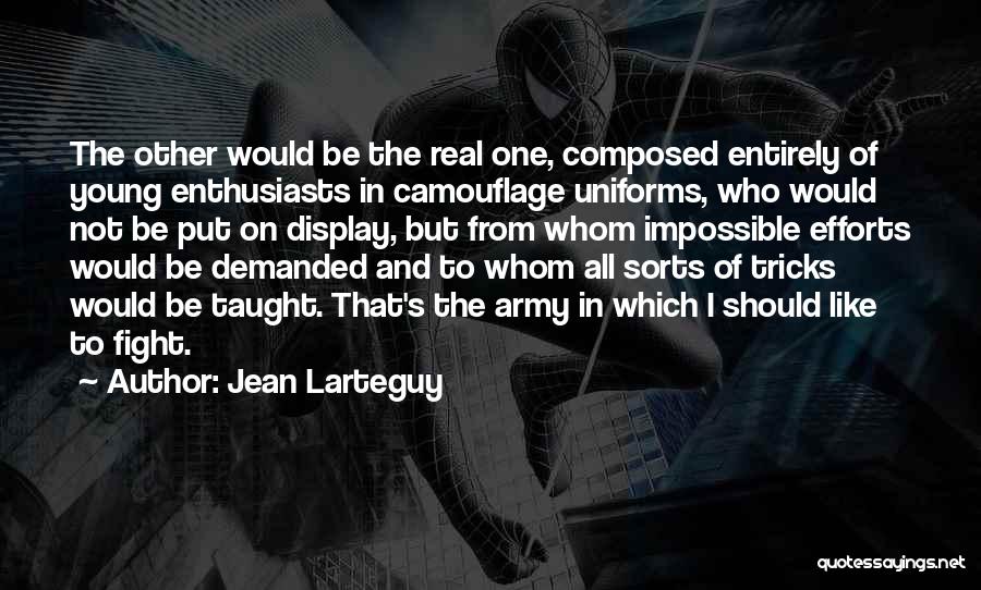 Jean Larteguy Quotes: The Other Would Be The Real One, Composed Entirely Of Young Enthusiasts In Camouflage Uniforms, Who Would Not Be Put