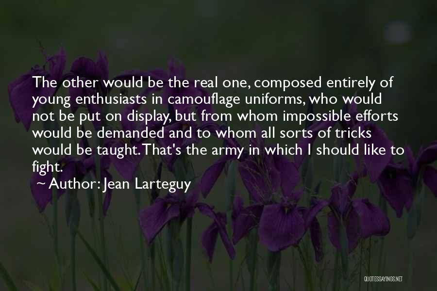 Jean Larteguy Quotes: The Other Would Be The Real One, Composed Entirely Of Young Enthusiasts In Camouflage Uniforms, Who Would Not Be Put