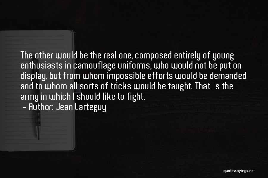 Jean Larteguy Quotes: The Other Would Be The Real One, Composed Entirely Of Young Enthusiasts In Camouflage Uniforms, Who Would Not Be Put