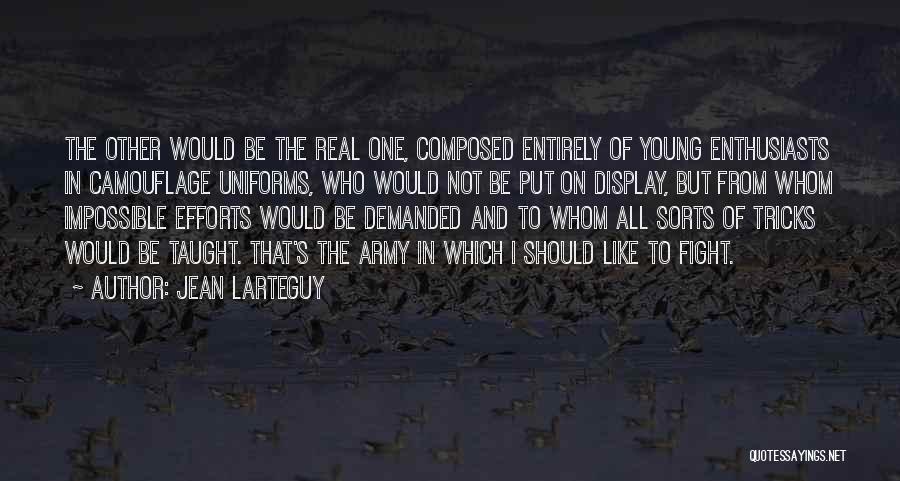 Jean Larteguy Quotes: The Other Would Be The Real One, Composed Entirely Of Young Enthusiasts In Camouflage Uniforms, Who Would Not Be Put