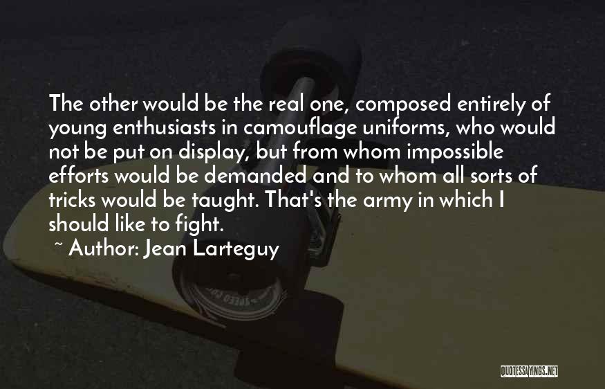 Jean Larteguy Quotes: The Other Would Be The Real One, Composed Entirely Of Young Enthusiasts In Camouflage Uniforms, Who Would Not Be Put