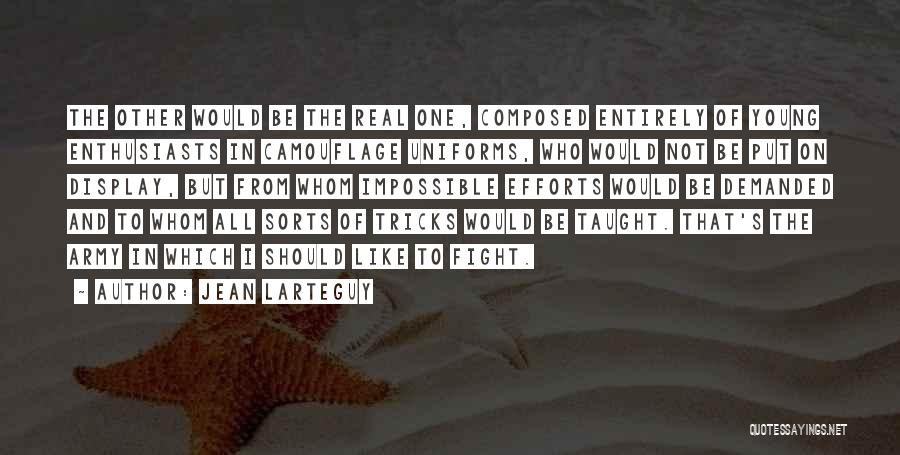 Jean Larteguy Quotes: The Other Would Be The Real One, Composed Entirely Of Young Enthusiasts In Camouflage Uniforms, Who Would Not Be Put