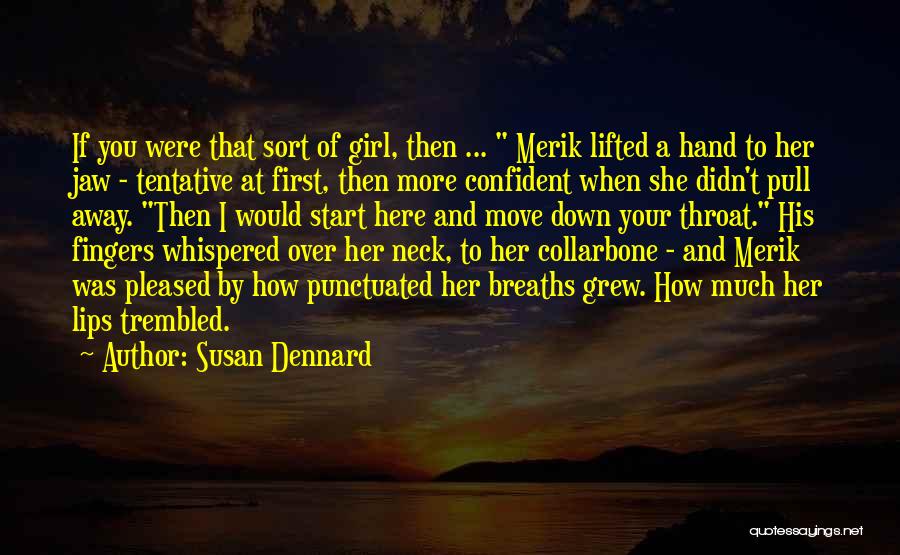 Susan Dennard Quotes: If You Were That Sort Of Girl, Then ... Merik Lifted A Hand To Her Jaw - Tentative At First,