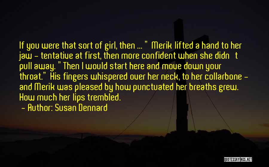 Susan Dennard Quotes: If You Were That Sort Of Girl, Then ... Merik Lifted A Hand To Her Jaw - Tentative At First,