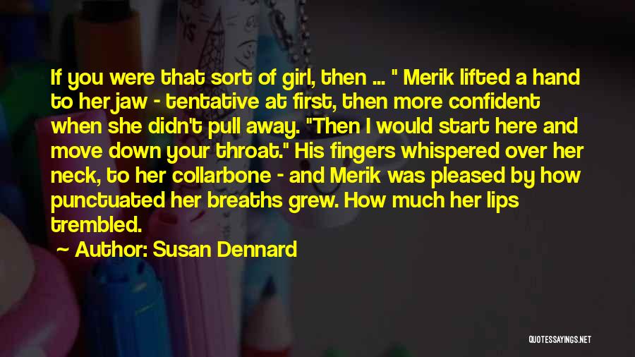 Susan Dennard Quotes: If You Were That Sort Of Girl, Then ... Merik Lifted A Hand To Her Jaw - Tentative At First,