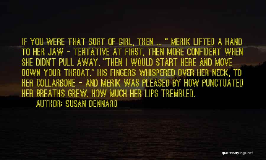 Susan Dennard Quotes: If You Were That Sort Of Girl, Then ... Merik Lifted A Hand To Her Jaw - Tentative At First,