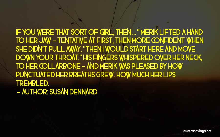 Susan Dennard Quotes: If You Were That Sort Of Girl, Then ... Merik Lifted A Hand To Her Jaw - Tentative At First,