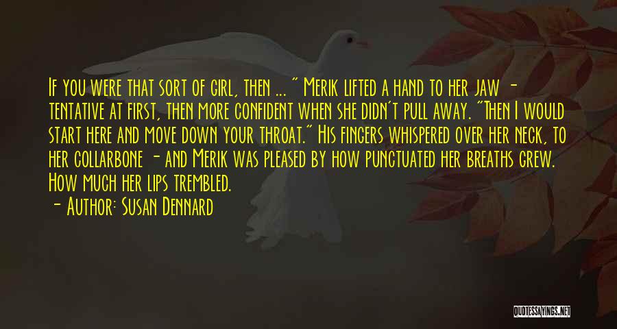 Susan Dennard Quotes: If You Were That Sort Of Girl, Then ... Merik Lifted A Hand To Her Jaw - Tentative At First,