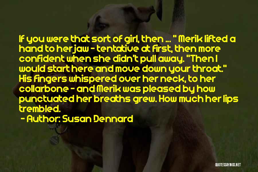 Susan Dennard Quotes: If You Were That Sort Of Girl, Then ... Merik Lifted A Hand To Her Jaw - Tentative At First,