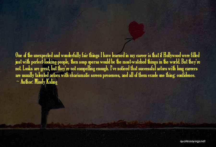 Mindy Kaling Quotes: One Of The Unexpected And Wonderfully Fair Things I Have Learned In My Career Is That If Hollywood Were Filled