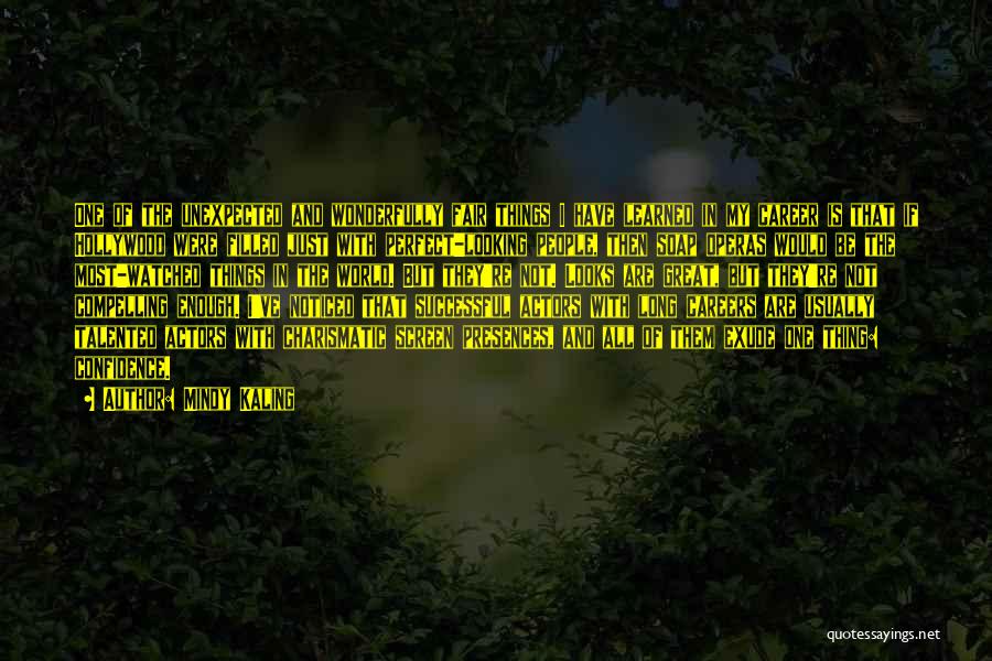 Mindy Kaling Quotes: One Of The Unexpected And Wonderfully Fair Things I Have Learned In My Career Is That If Hollywood Were Filled