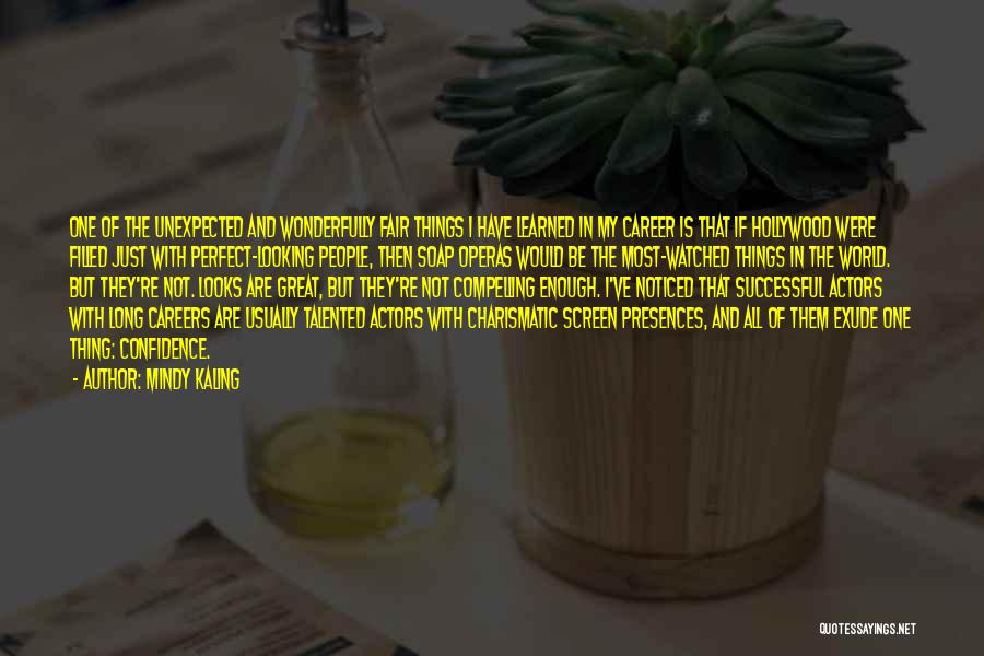 Mindy Kaling Quotes: One Of The Unexpected And Wonderfully Fair Things I Have Learned In My Career Is That If Hollywood Were Filled