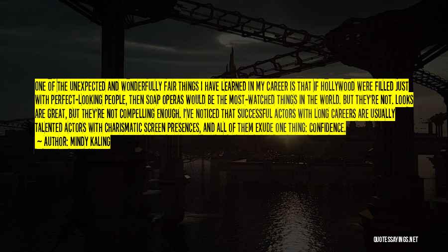 Mindy Kaling Quotes: One Of The Unexpected And Wonderfully Fair Things I Have Learned In My Career Is That If Hollywood Were Filled