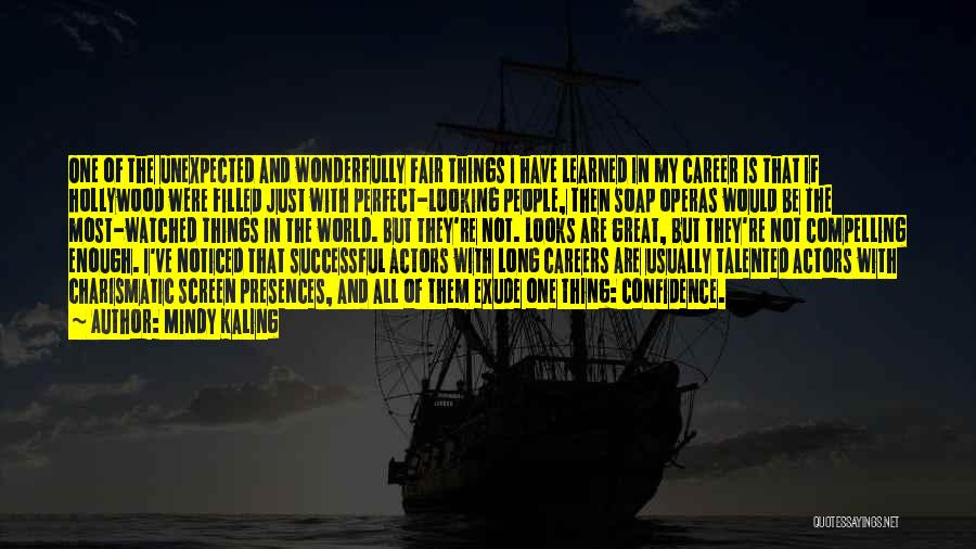 Mindy Kaling Quotes: One Of The Unexpected And Wonderfully Fair Things I Have Learned In My Career Is That If Hollywood Were Filled