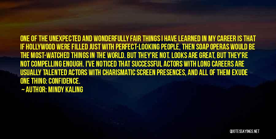 Mindy Kaling Quotes: One Of The Unexpected And Wonderfully Fair Things I Have Learned In My Career Is That If Hollywood Were Filled