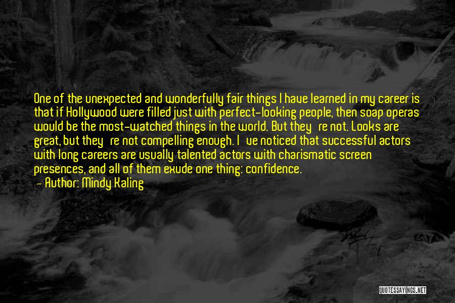 Mindy Kaling Quotes: One Of The Unexpected And Wonderfully Fair Things I Have Learned In My Career Is That If Hollywood Were Filled