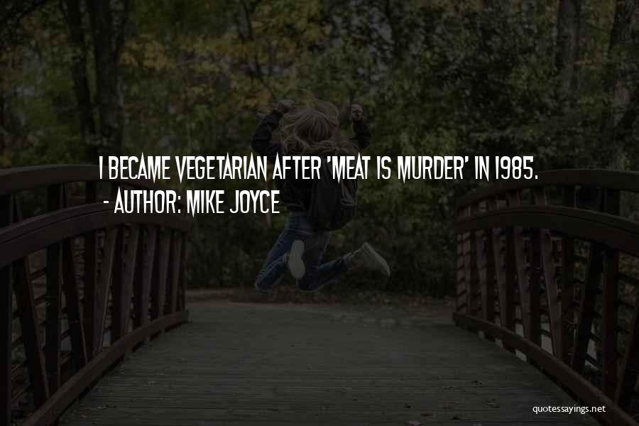Mike Joyce Quotes: I Became Vegetarian After 'meat Is Murder' In 1985.