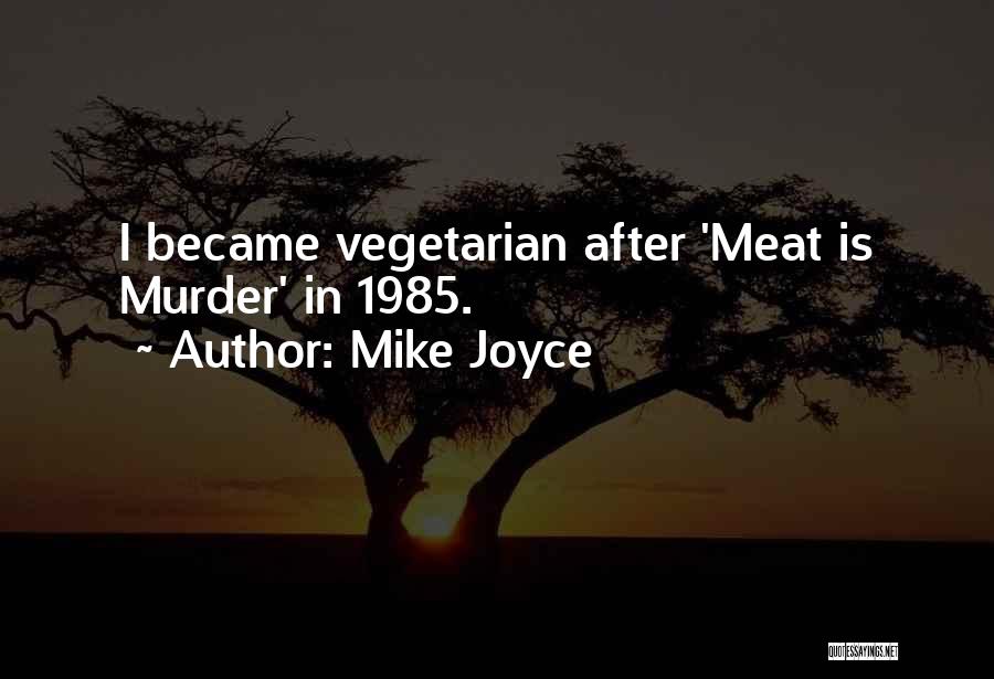Mike Joyce Quotes: I Became Vegetarian After 'meat Is Murder' In 1985.