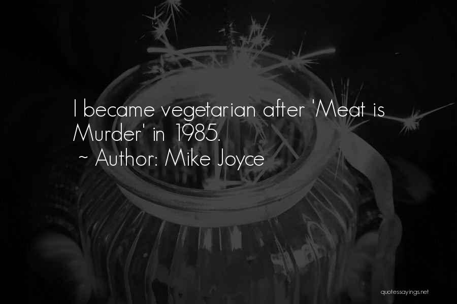 Mike Joyce Quotes: I Became Vegetarian After 'meat Is Murder' In 1985.