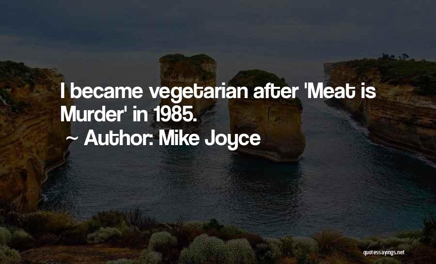 Mike Joyce Quotes: I Became Vegetarian After 'meat Is Murder' In 1985.