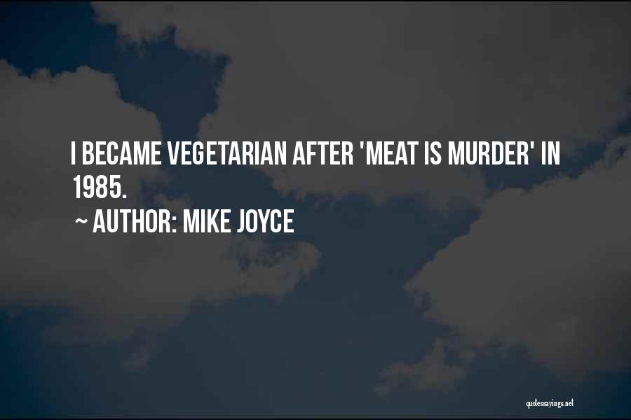 Mike Joyce Quotes: I Became Vegetarian After 'meat Is Murder' In 1985.