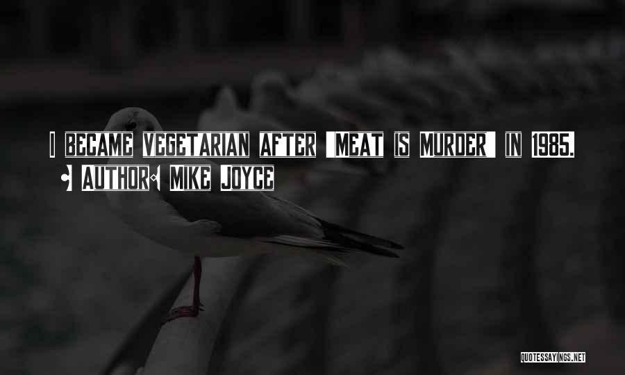 Mike Joyce Quotes: I Became Vegetarian After 'meat Is Murder' In 1985.