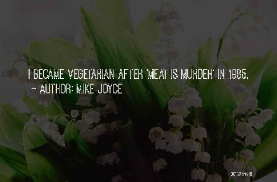 Mike Joyce Quotes: I Became Vegetarian After 'meat Is Murder' In 1985.