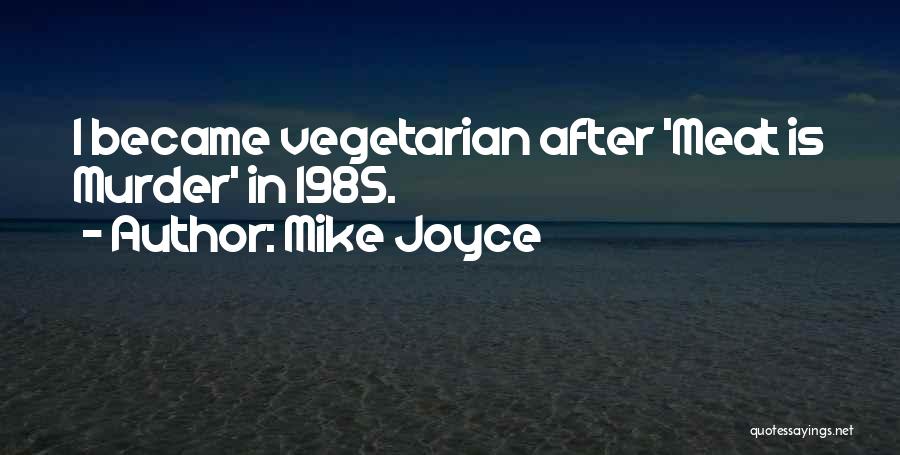 Mike Joyce Quotes: I Became Vegetarian After 'meat Is Murder' In 1985.