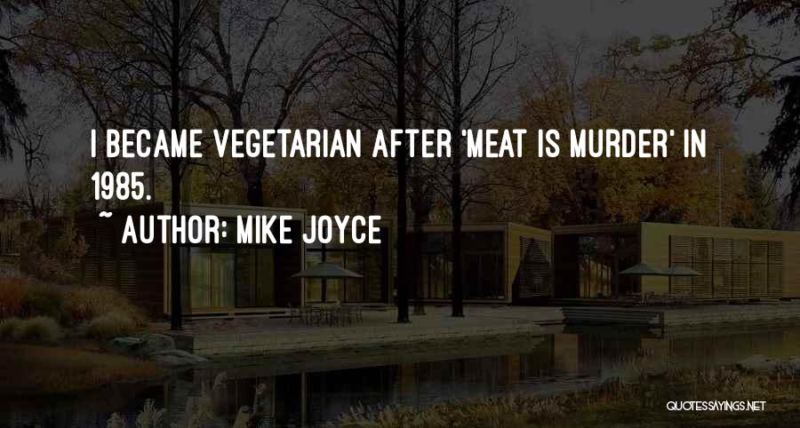 Mike Joyce Quotes: I Became Vegetarian After 'meat Is Murder' In 1985.