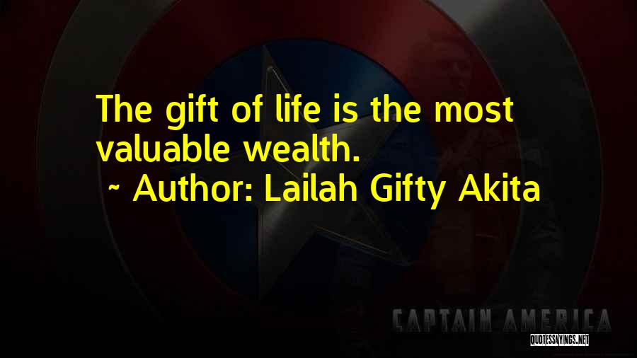 Lailah Gifty Akita Quotes: The Gift Of Life Is The Most Valuable Wealth.